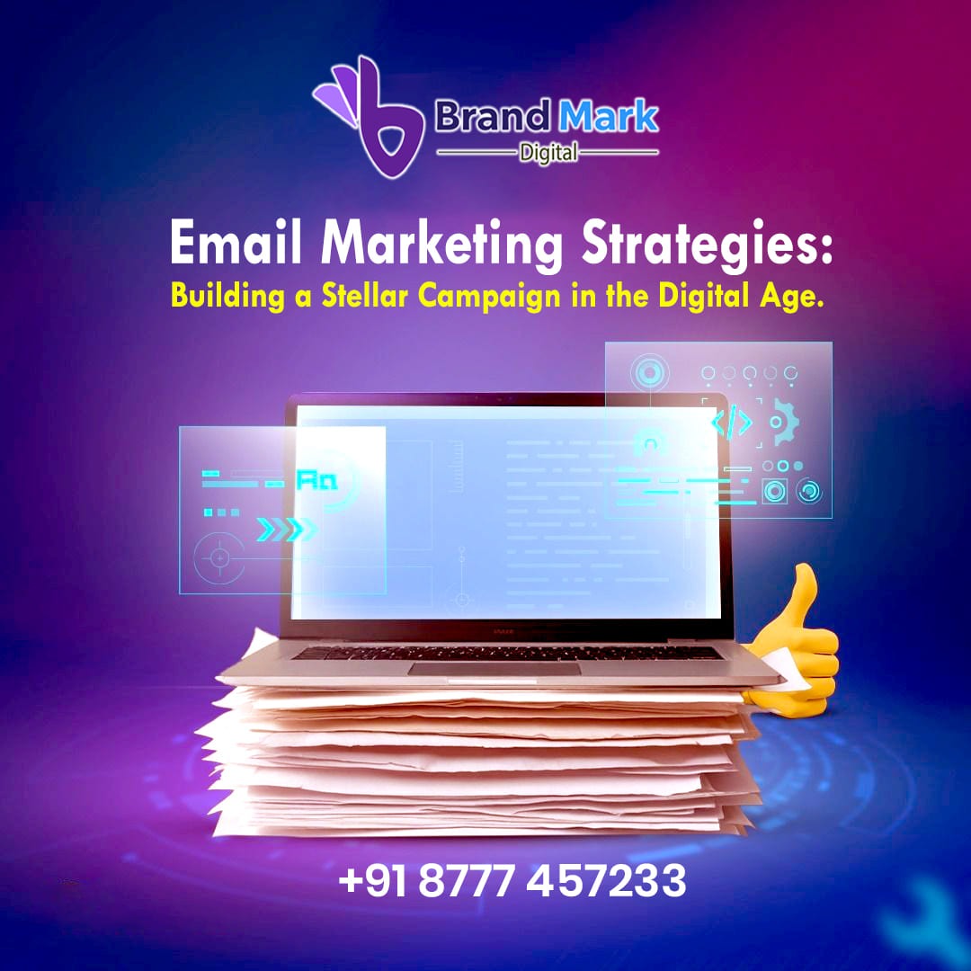 Email Marketing Strategies: Building a Stellar Campaign in the Digital Age